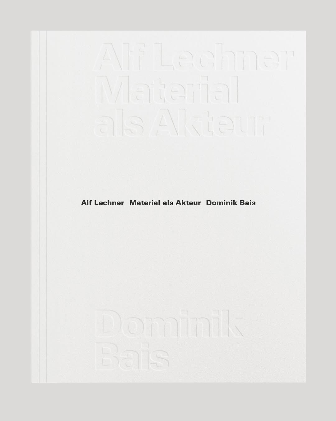 Monograph Alf Lechner. Material als Akteur. by Dominik Bais. Design by OFF OFFICE. Photo by Edward Greiner.