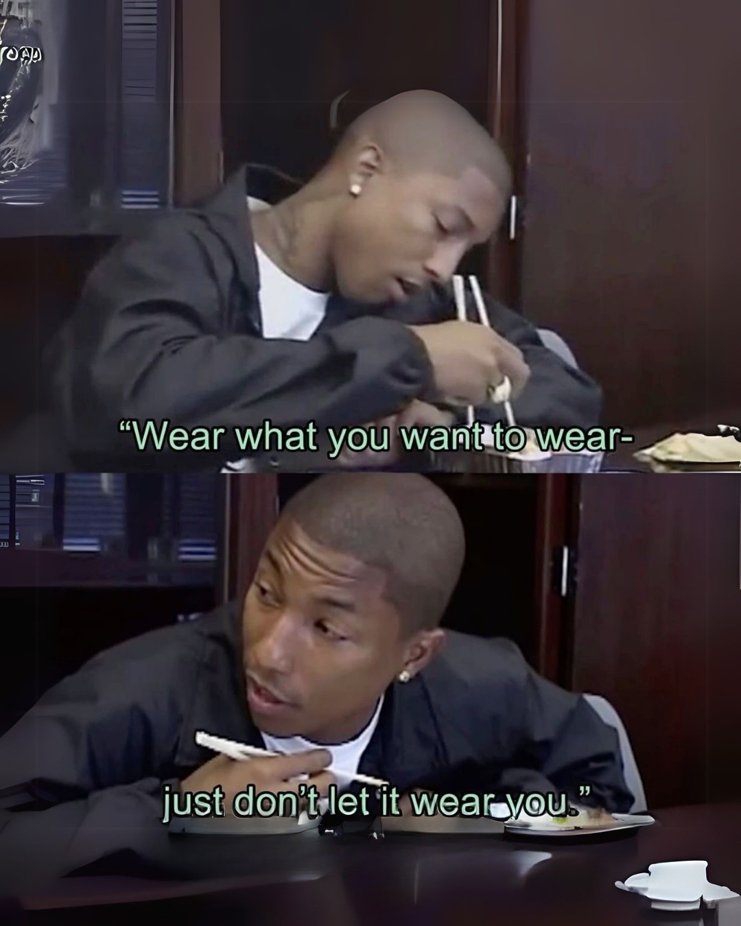 A quote from musician Pharrell Williams.